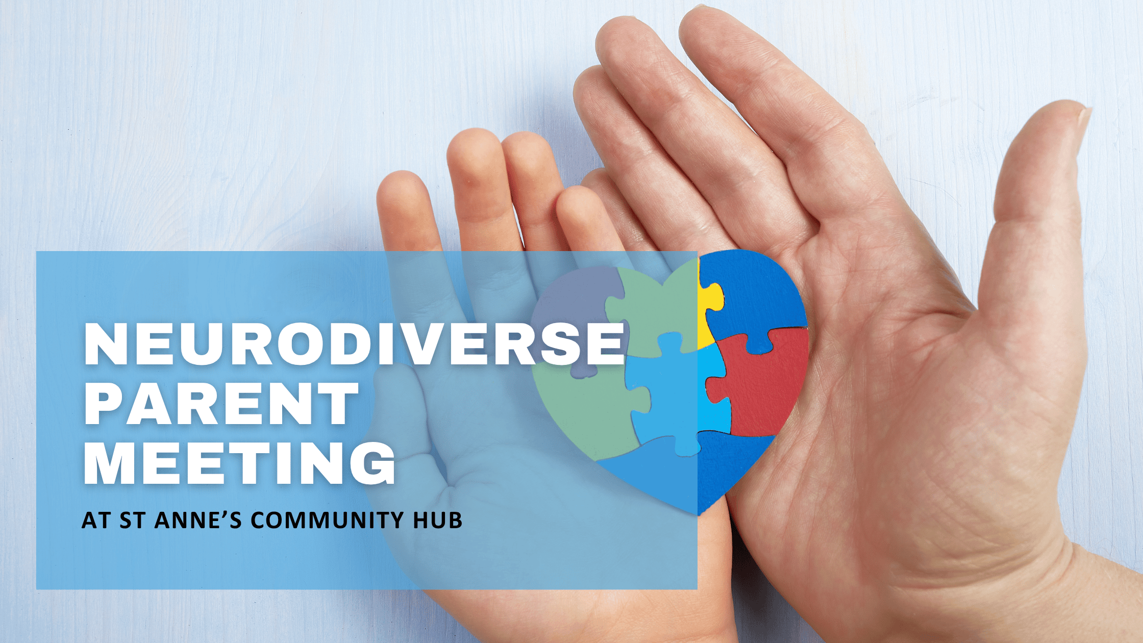 Neurodiverse Parent Meeting at St Anne’s Community Hub, with adult and child hands holding a colourful puzzle heart.